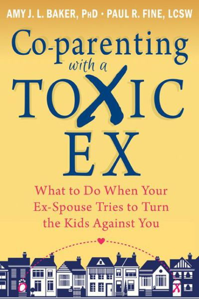 Cover for Amy J.L. Baker · Co-parenting with a Toxic Ex: What to Do When Your Ex-Spouse Tries to Turn the Kids Against You (Paperback Bog) (2014)