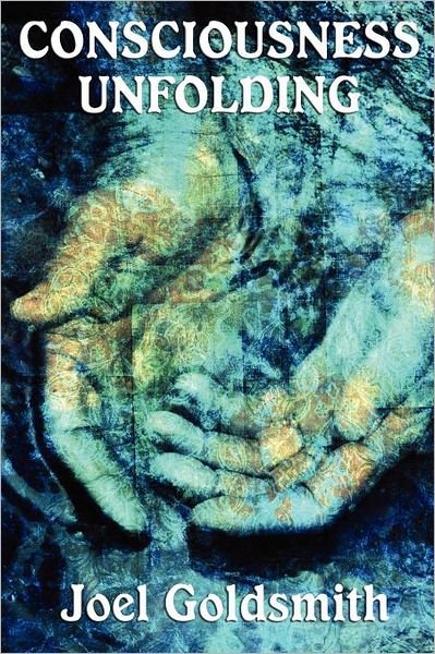 Consciousness Unfolding - Joel Goldsmith - Books - Wilder Publications - 9781617205583 - December 28, 2011