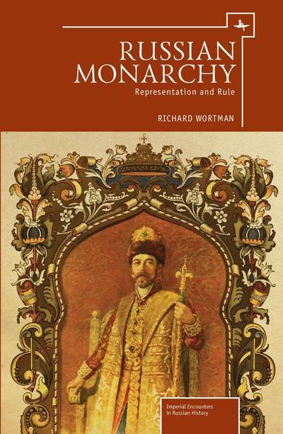 Cover for Richard Wortmann · Russian Monarchy: Representation and Rule - Imperial Encounters in Russian History (Hardcover Book) [Abridged edition] (2013)