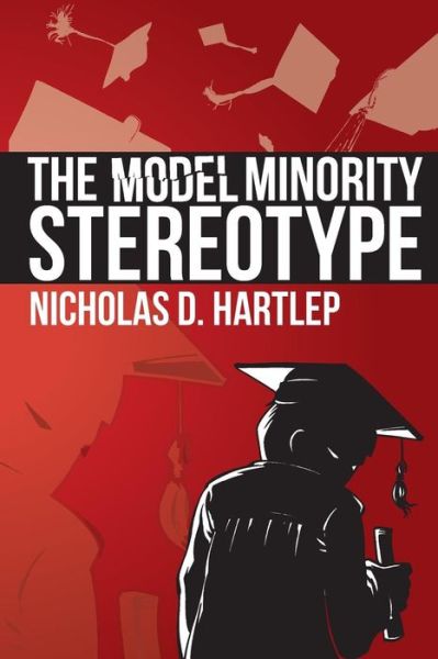 Cover for Nicholas Daniel Hartlep · The Model Minority Stereotype: Demystifying Asian American Success (Paperback Book) [Annotated edition] (2013)