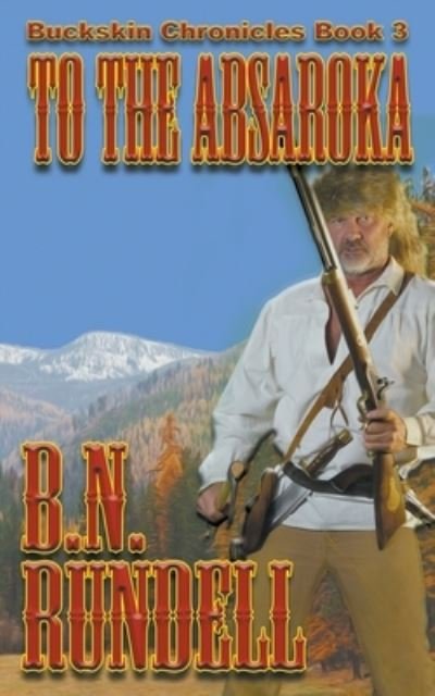 Cover for B N Rundell · To The Absaroka (Paperback Book) (2018)