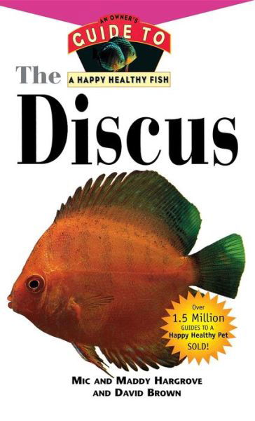 The Discus: an Owner's Guide to a Happy Healthy Fish (Happy Healthy Pet) - Mic Hargrove - Kirjat - Howell Book House - 9781630260583 - keskiviikko 1. joulukuuta 1999