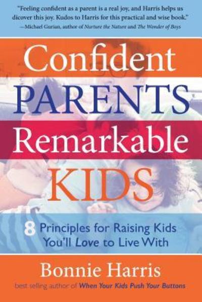 Confident Parents, Remarkable Kids - Bonnie Harris - Kirjat - West 26th Street Press - 9781630640583 - tiistai 11. heinäkuuta 2017