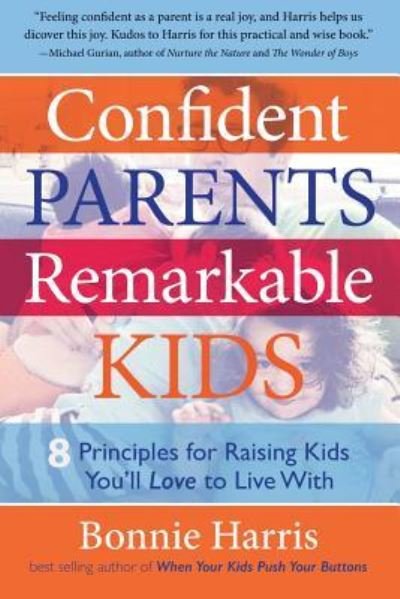 Confident Parents, Remarkable Kids - Bonnie Harris - Books - West 26th Street Press - 9781630640583 - July 11, 2017