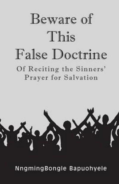 Cover for Nngmingbongle Bapuohyele · Beware of This False Doctrine: of Reciting the Sinners' Prayer for Salvation (Paperback Bog) (2015)