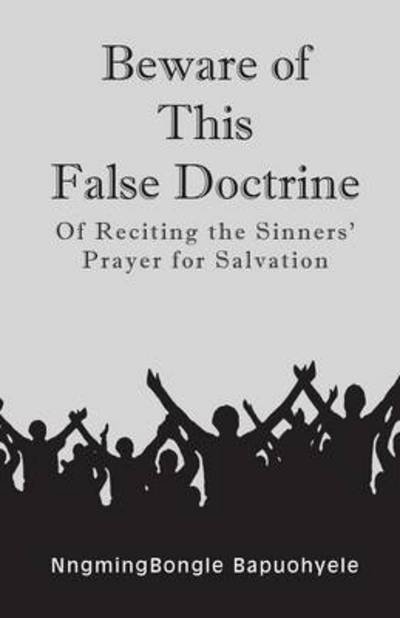 Cover for Nngmingbongle Bapuohyele · Beware of This False Doctrine: of Reciting the Sinners' Prayer for Salvation (Paperback Book) (2015)