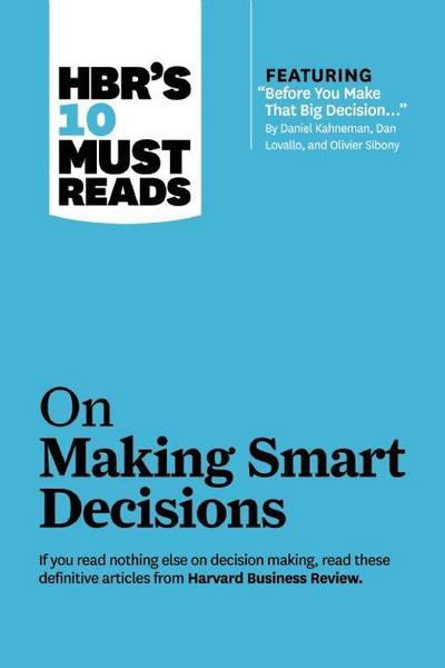 Cover for Daniel Kahneman · HBR's 10 Must Reads on Making Smart Decisions (with featured article &quot;Before You Make That Big Decision...&quot; by Daniel Kahneman, Dan Lovallo, and Olivier Sibony) - HBR's 10 Must Reads (Innbunden bok) (2013)