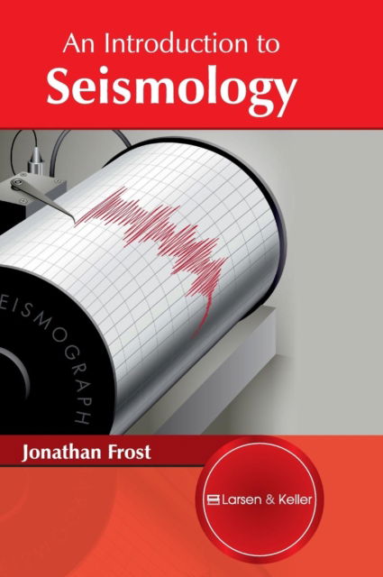 An Introduction to Seismology - Jonathan Frost - Books - Larsen and Keller Education - 9781635492583 - April 11, 2017