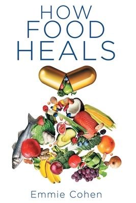 Cover for Emmie Cohen · How Food Heals (Hardcover Book) (2021)