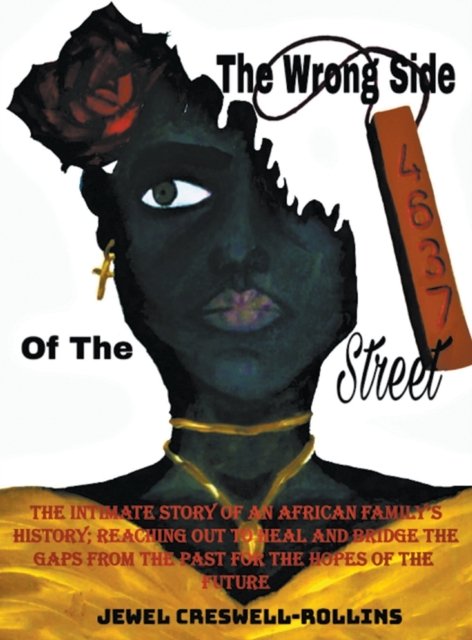 Cover for Jewel Creswell Rollins · The Wrong Side of The Street: The Intimate Story of an African Family's History; Reaching Out to Heal and Bridge the Gaps from the Past for the Hopes of the Future (Hardcover Book) (2021)