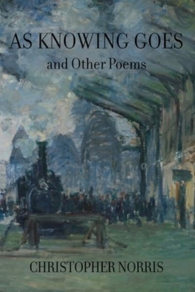 As Knowing Goes and Other Poems - Christopher Norris - Bücher - Parlor Press - 9781643172583 - 7. August 2021