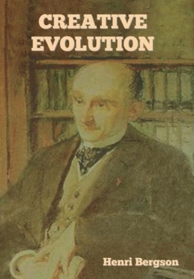 Creative Evolution - Henri Bergson - Books - IndoEuropeanPublishing.com - 9781644399583 - January 7, 2023