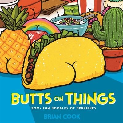 Cover for Brian Cook · Butts on Things: 200+ Fun Doodles of Derrieres (Hardcover Book) (2021)