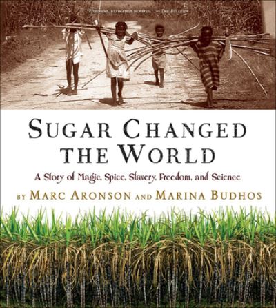 Cover for Marc Aronson · Sugar Changed the World a Story of Magic Spice Slavery Freedom and Science (Hardcover Book) (2021)