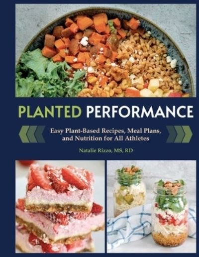 Cover for Natalie Rizzo · Planted Performance: Easy Plant-Based Recipes, Meal Plans, and Nutrition for All Athletes (Hardcover Book) (2023)