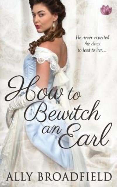 Cover for Ally Broadfield · How to Bewitch an Earl (Paperback Book) (2015)
