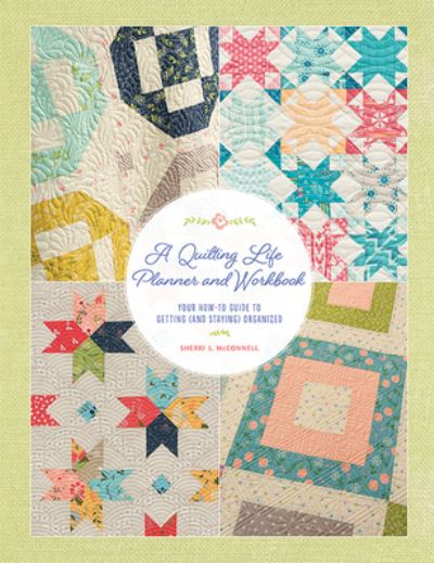 Cover for Sherri L McConnell · A Quilting Life Planner and Workbook: Your How-To Guide to Getting (and Staying) Organized (Spiral Book) (2021)