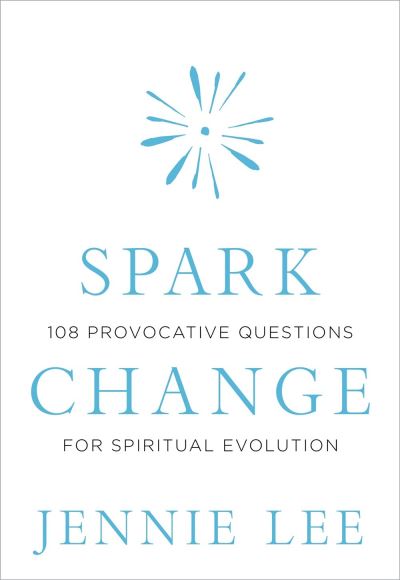 Cover for Jennie Lee · Spark Change: 108 Provocative Questions for Spiritual Evolution (Hardcover Book) (2020)