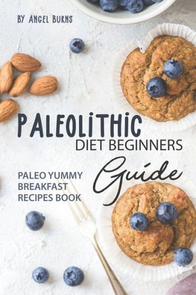 Cover for Angel Burns · Paleolithic Diet Beginners Guide (Taschenbuch) (2019)