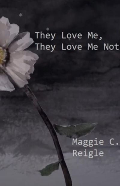 Cover for Maggie Reigle · They Love Me, They Love Me Not (Paperback Book) (2020)