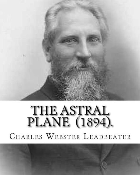Cover for Charles Webster Leadbeater · The Astral Plane  .  By : Charles Webster Leadbeater (Paperback Book) (2018)