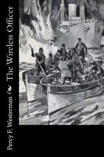 The Wireless Officer - Percy F Westerman - Books - Createspace Independent Publishing Platf - 9781720417583 - May 28, 2018