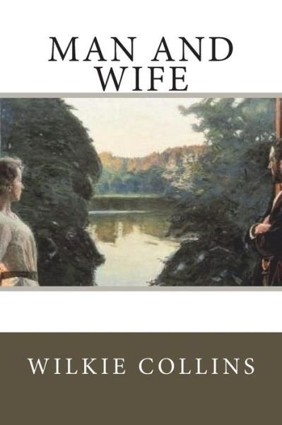Man and Wife - Wilkie Collins - Bøker - Createspace Independent Publishing Platf - 9781721973583 - 27. juni 2018