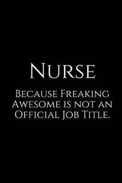 Cover for Epic Journals · Nurse Because Freaking Awesome Is Not an Official Job Title. (Paperback Bog) (2018)