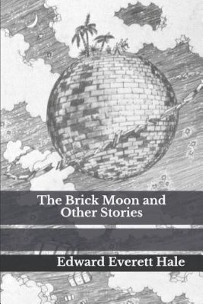 Cover for Edward Everett Hale · The Brick Moon and Other Stories (Paperback Book) (2018)