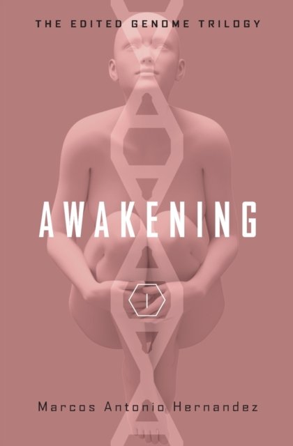 Cover for Marcos Antonio Hernandez · Awakening - The Edited Genome Trilogy (Paperback Book) (2020)