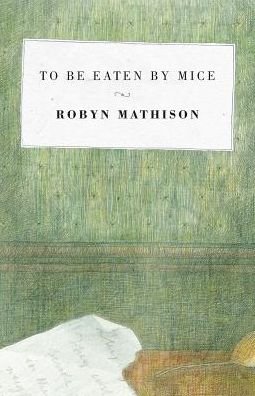 Cover for Robyn Mathison · To be Eaten by Mice (Paperback Book) (2016)