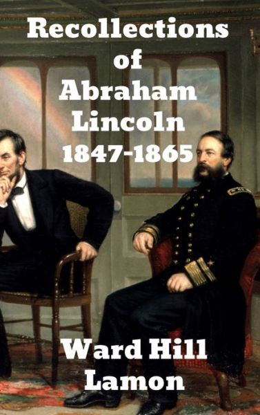 Cover for Ward Hill Lamon · Recollections of Abraham Lincoln 1847-1865 (Inbunden Bok) (1901)