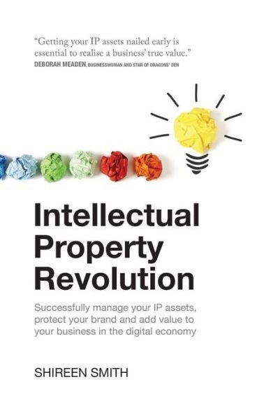 Cover for Shireen Smith · Intellectual Property Revolution: Successfully manage your IP assets, protect your brand and add value to your business in the digital economy (Pocketbok) (2015)