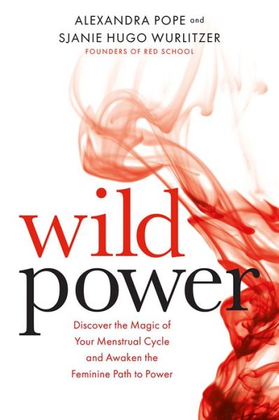 Cover for Alexandra Pope · Wild Power: Discover the Magic of Your Menstrual Cycle and Awaken the Feminine Path to Power (Taschenbuch) (2017)