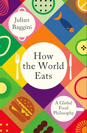 Cover for Julian Baggini · How the World Eats: Where Our Food Comes From and Why It Matters (Paperback Book) (2025)