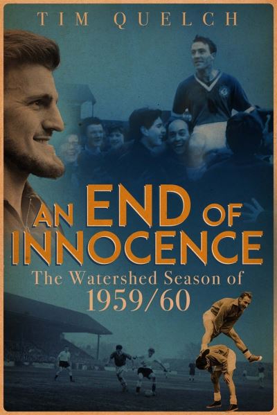 Cover for Tim Quelch · End of Innocence, an: The Watershed Season of 1959/60 (Paperback Book) (2021)