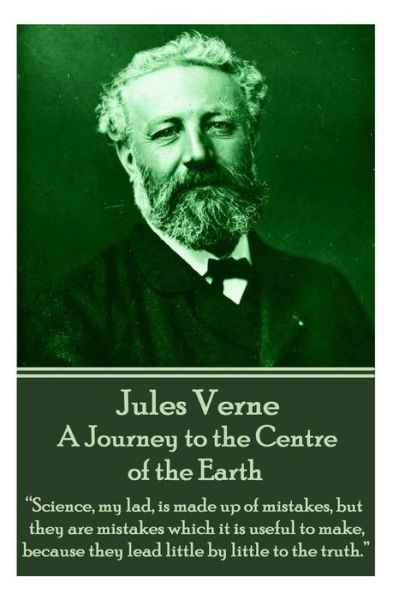 Cover for Jules Verne · Jules Verne - a Journey to the Centre of the Earth: Science, My Lad, is Made Up of Mistakes, but They Are Mistakes Which It is Useful to Make, Because (Taschenbuch) (2015)