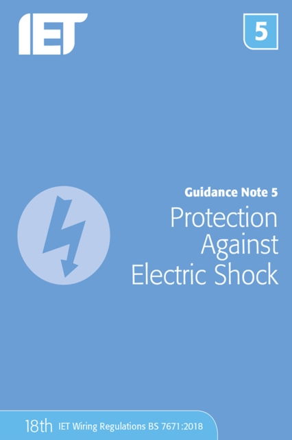 Guidance Note 5: Protection Against Electric Shock - Electrical Regulations - The Institution of Engineering and Technology - Books - Institution of Engineering and Technolog - 9781785614583 - December 10, 2018
