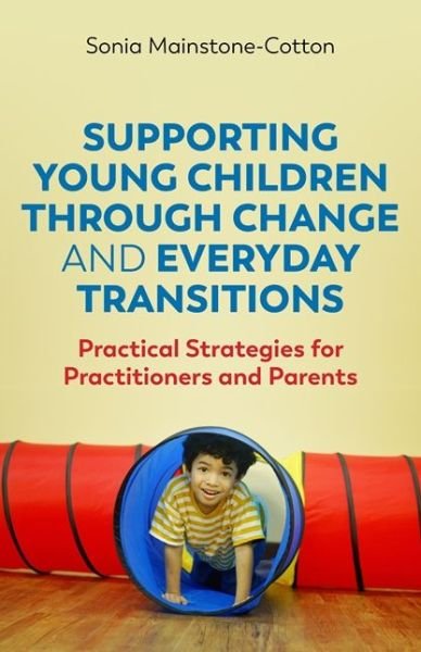 Cover for Sonia Mainstone-Cotton · Supporting Young Children Through Change and Everyday Transitions: Practical Strategies for Practitioners and Parents (Pocketbok) (2020)
