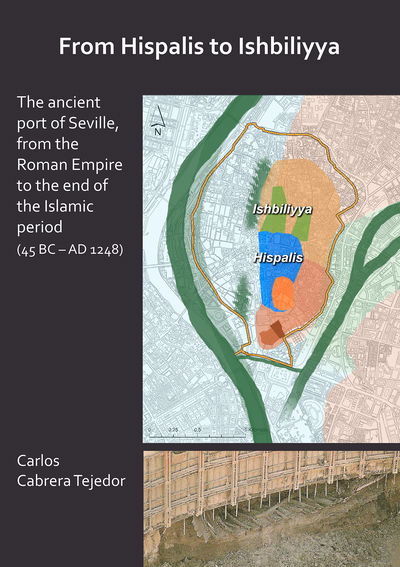 Cover for From Hispalis to Ishbiliyya: The Ancient Port of Seville, from the Roman Empire to the End of the Islamic Period (45 BC - AD 1248) (Paperback Book) (2019)