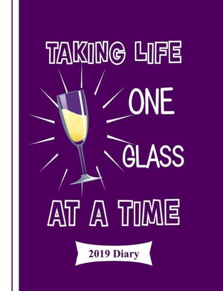 Taking Life One Glass at a Time - Shayley Stationery Books - Books - Independently Published - 9781790395583 - November 26, 2018