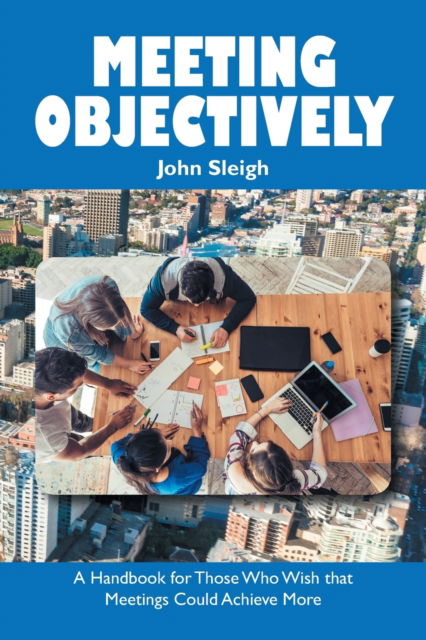 Meeting Objectively - John Sleigh - Books - Xlibris Au - 9781796009583 - January 29, 2020