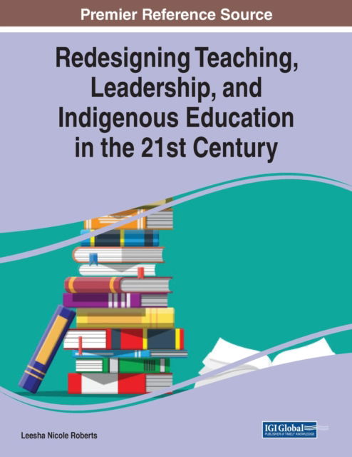 Cover for Leesha Nicole Roberts · Redesigning Teaching, Leadership, and Indigenous Education in the 21st Century (Paperback Book) (2020)