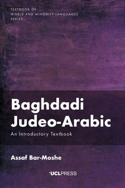Baghdadi Judeo-Arabic: An Introductory Text - Textbook of World and Minority Languages - Assaf Bar-Moshe - Books - UCL Press - 9781800087583 - November 1, 2024