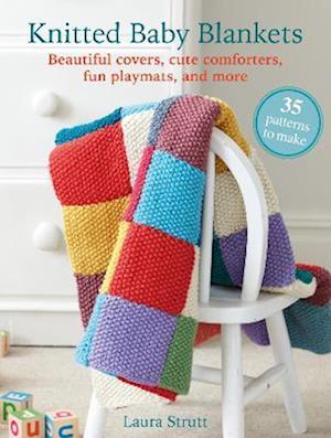 Knitted Baby Blankets: 35 patterns to make: Beautiful Covers, Cute Comforters, Fun Playmats, and More - Laura Strutt - Bøger - Ryland, Peters & Small Ltd - 9781800652583 - 13. januar 2026