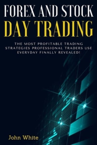 Forex and Stock Day Trading - 2 Books in 1 - John White - Books - My Publishing Empire ltd - 9781803255583 - June 23, 2021