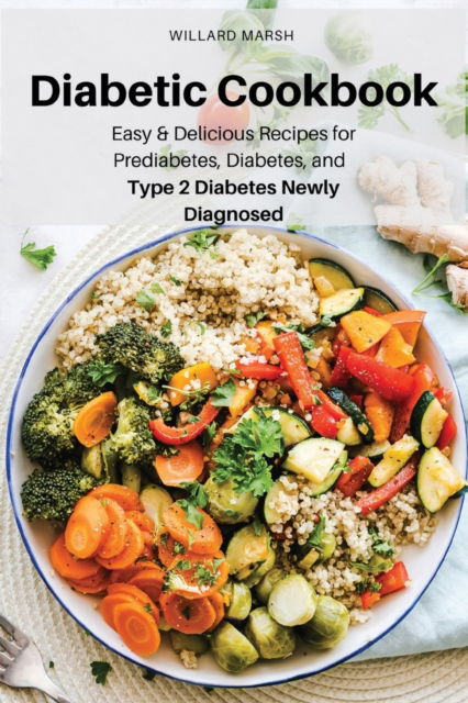 Cover for Willard Marsh · Diabetic Cookbook: Easy &amp; Delicious Recipes for Prediabetes, Diabetes, and Type 2 Diabetes Newly Diagnosed (Paperback Book) (2022)