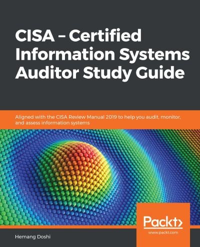 Cover for Hemang Doshi · CISA - Certified Information Systems Auditor Study Guide: Aligned with the CISA Review Manual 2019 to help you audit, monitor, and assess information systems (Paperback Book) (2020)