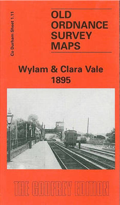 Cover for Alan Godfrey · Wylam and Clara Vale 1895: Co Durham Sheet 1.11 - Old Ordnance Survey Maps of County Durham (Map) [Facsimile of 1895 edition] (1999)