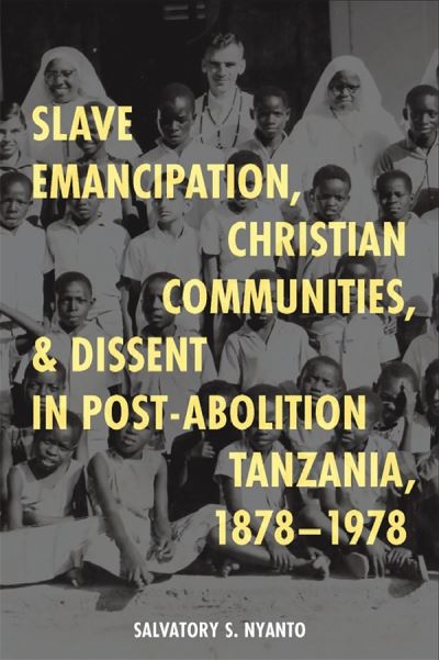 Cover for Dr Salvatory S. Nyanto · Slave Emancipation, Christian Communities, and Dissent in Post-Abolition Tanzania, 1878-1978 - Religion in Transforming Africa (Hardcover Book) (2024)